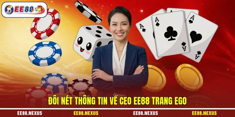 Đôi nét thông tin về CEO EE88 Trang Ego