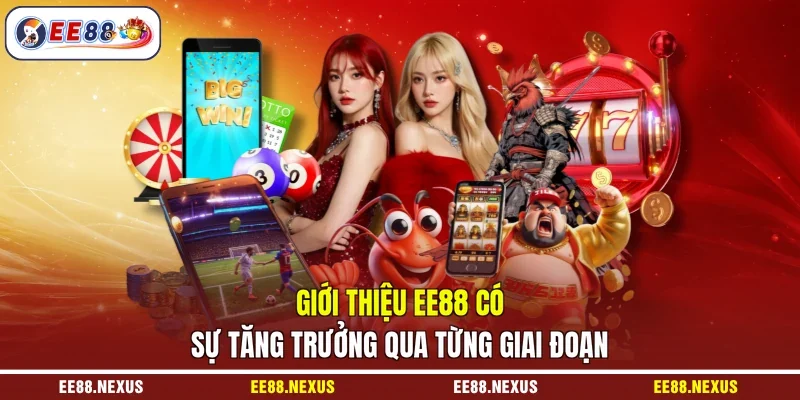 Giới thiệu EE88 có sự tăng trưởng qua từng giai đoạn